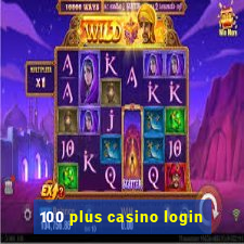 100 plus casino login