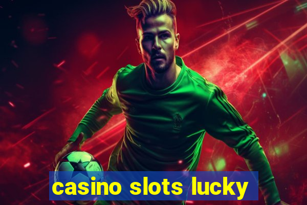 casino slots lucky