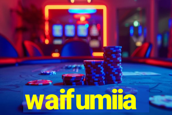 waifumiia