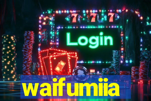 waifumiia