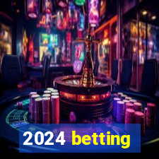 2024 betting