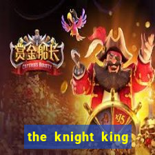 the knight king who returned with a god cap 7 the knight king who returned with