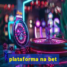 plataforma na bet