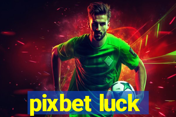 pixbet luck