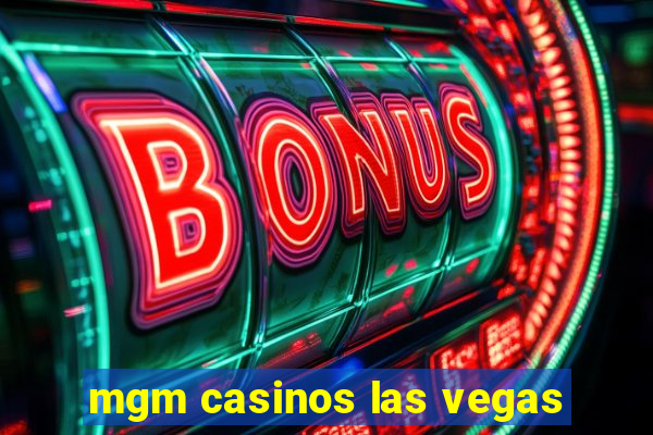 mgm casinos las vegas