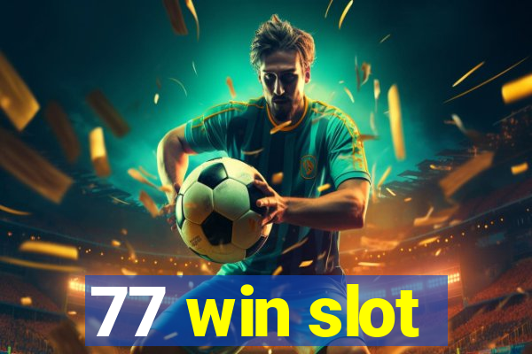 77 win slot