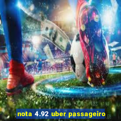 nota 4.92 uber passageiro