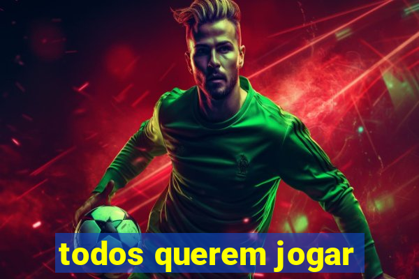 todos querem jogar