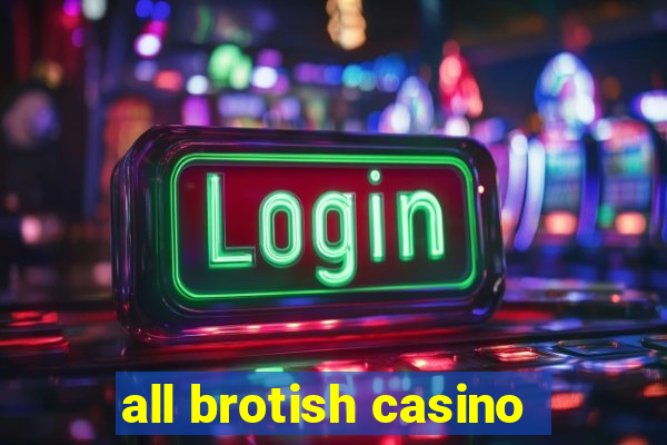 all brotish casino