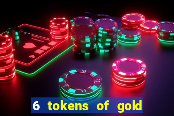 6 tokens of gold slot demo