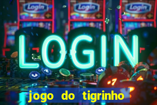 jogo do tigrinho ganha dinheiro