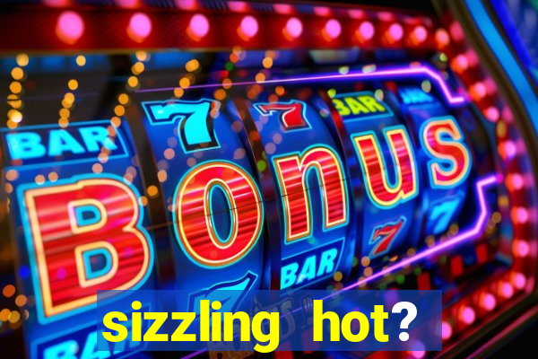 sizzling hot? deluxe slot