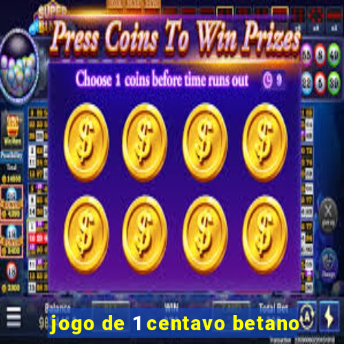 jogo de 1 centavo betano