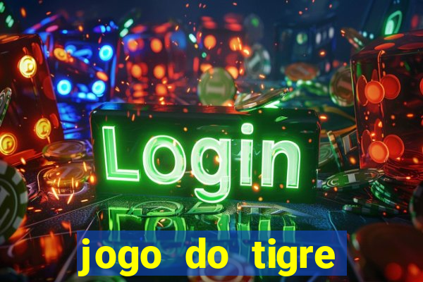 jogo do tigre ganhar dinheiro de verdade