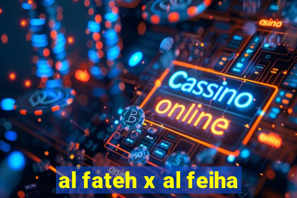 al fateh x al feiha