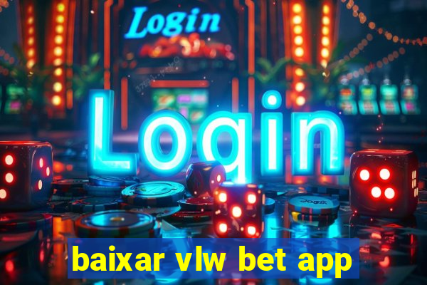 baixar vlw bet app