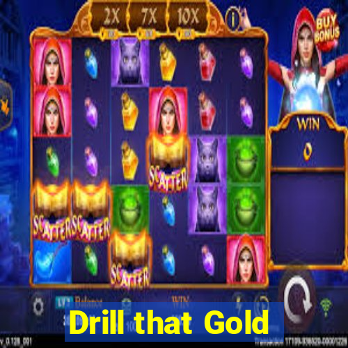 Drill that Gold