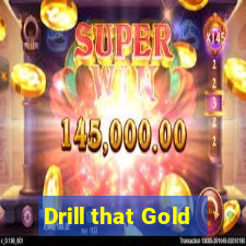 Drill that Gold