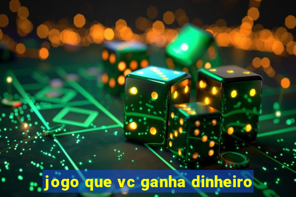 jogo que vc ganha dinheiro