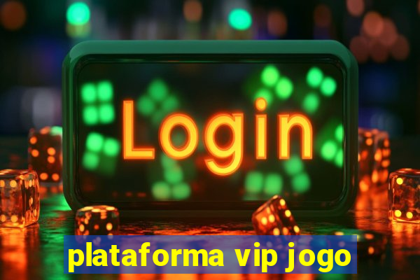 plataforma vip jogo