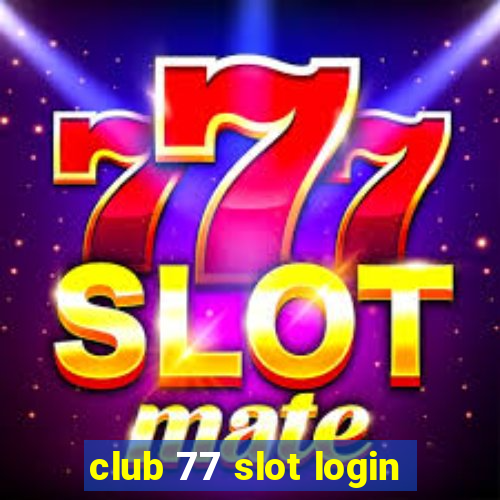 club 77 slot login