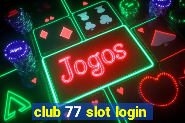 club 77 slot login