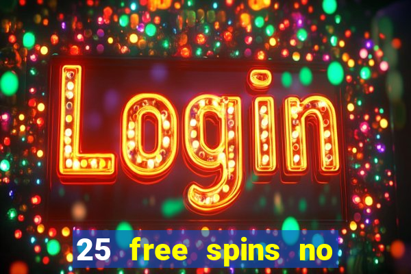 25 free spins no deposit casino uk