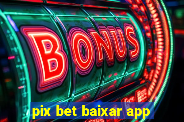 pix bet baixar app