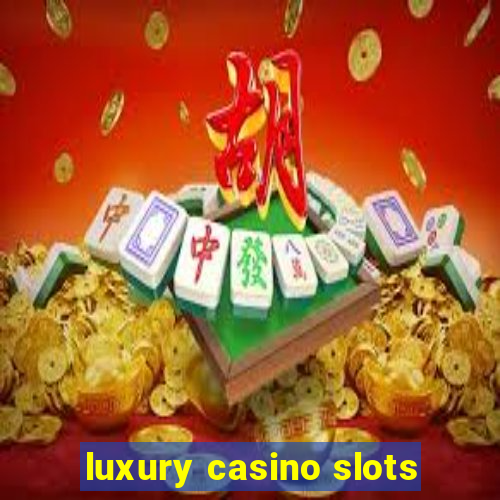 luxury casino slots