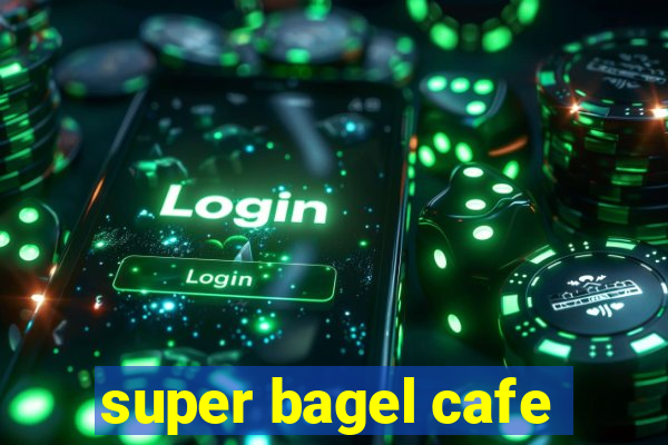 super bagel cafe