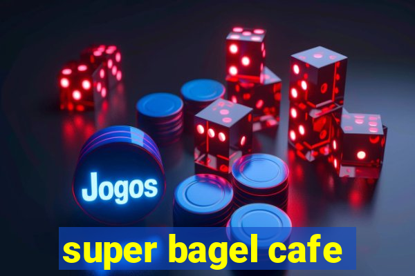 super bagel cafe