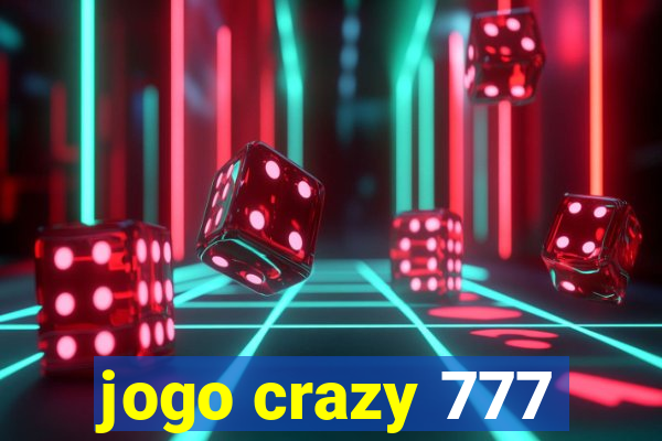 jogo crazy 777