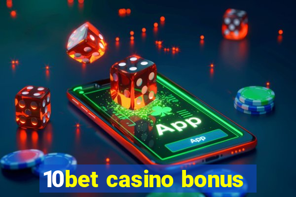 10bet casino bonus