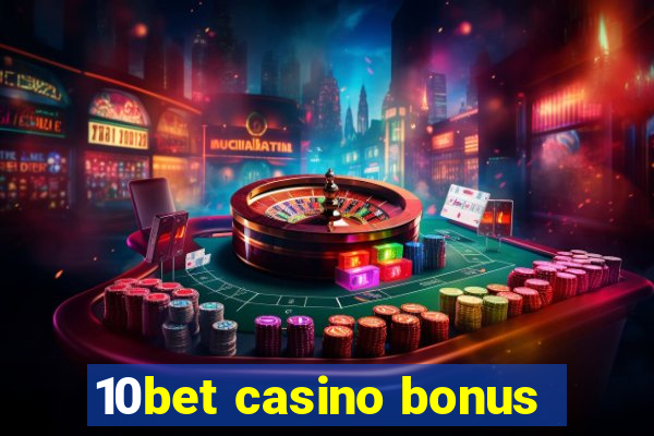 10bet casino bonus