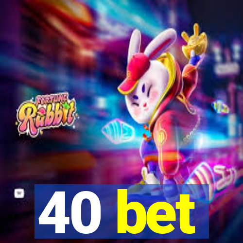 40 bet