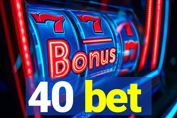 40 bet