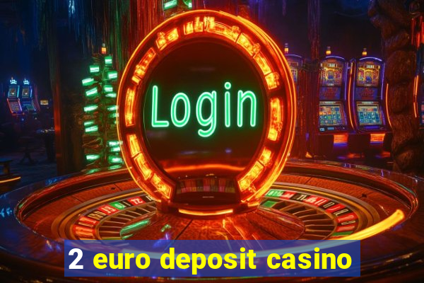 2 euro deposit casino