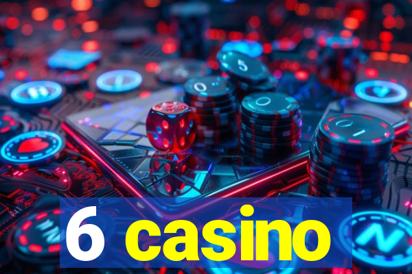 6 casino