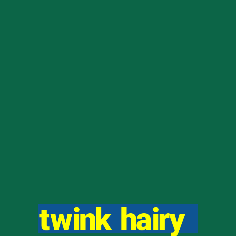 twink hairy