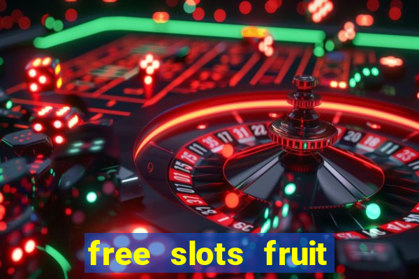 free slots fruit machines play