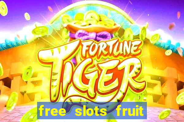 free slots fruit machines play