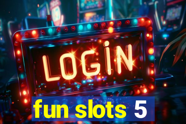 fun slots 5