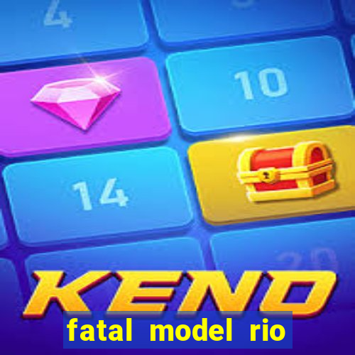 fatal model rio claro sp