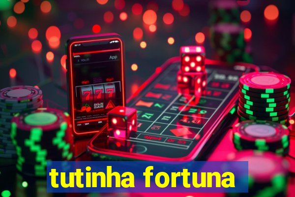 tutinha fortuna