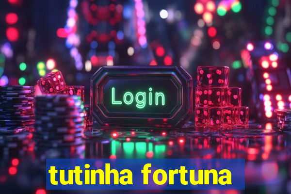 tutinha fortuna