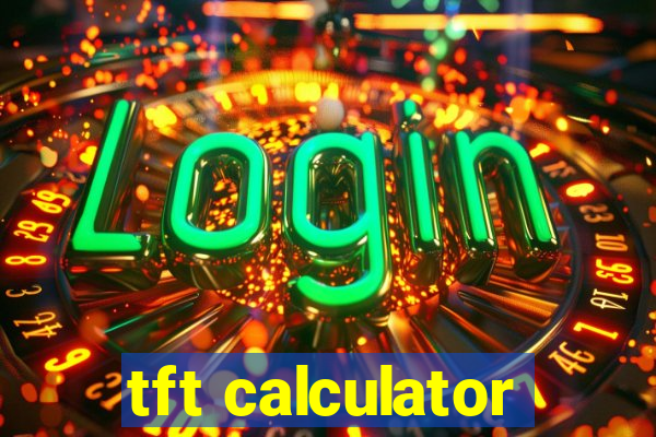 tft calculator