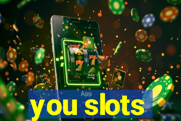 you slots