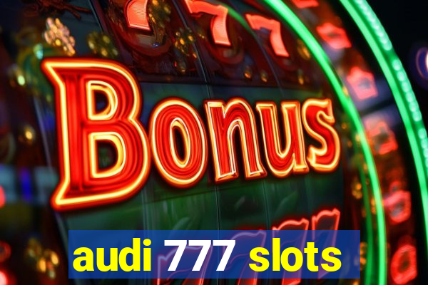 audi 777 slots