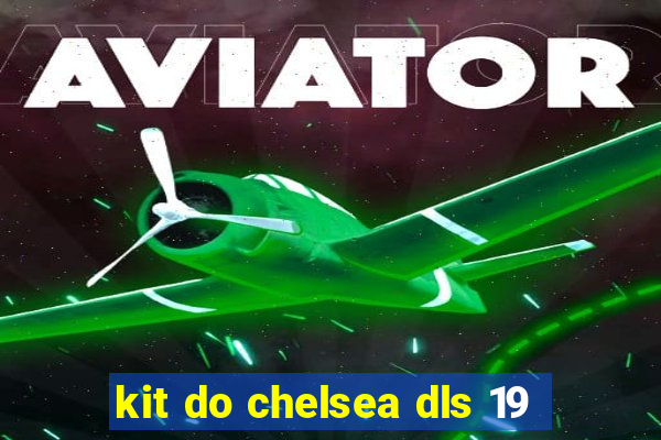 kit do chelsea dls 19