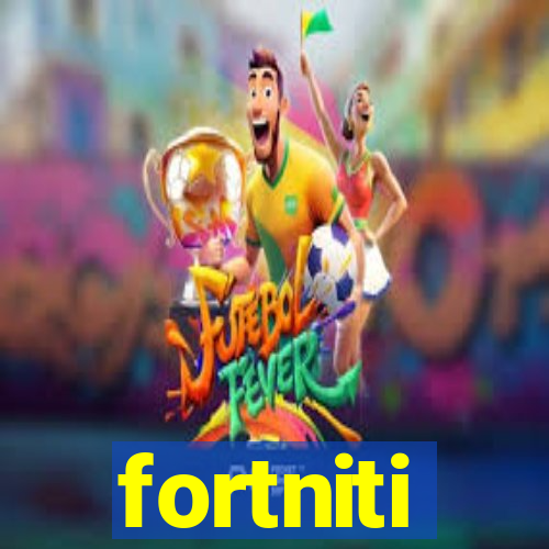 fortniti